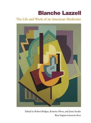 Blanche Lazzell: The Life and Work of an American Modernist by Bridges, Robert C.