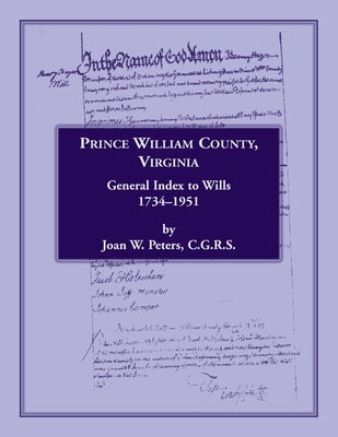 Prince William County, Virginia, General Index to Wills, 1734-1951 by Peters, Joan W.
