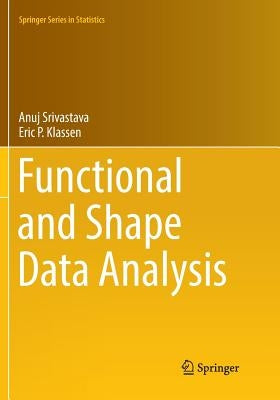 Functional and Shape Data Analysis by Srivastava, Anuj
