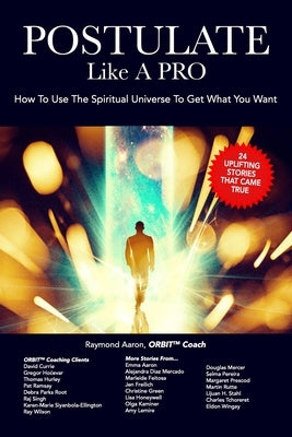 POSTULATE Like A PRO: How To Use The Spiritual Universe To Get What You Want by Currie, David