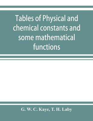 Tables of physical and chemical constants and some mathematical functions by W. C. Kaye, G.