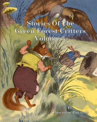Stories of the Green Forest Critters: Volume 3 by Burgess, Thornton W.