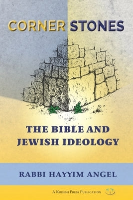 Cornerstones: The Bible and Jewish Ideology by Angel, Hayyim