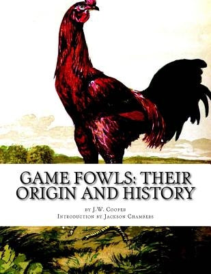 Game Fowls: Their Origin and History: Game Fowl Chickens Book 4 by Chambers, Jackson