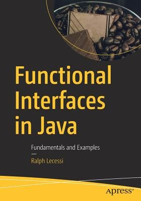 Functional Interfaces in Java: Fundamentals and Examples by Lecessi, Ralph