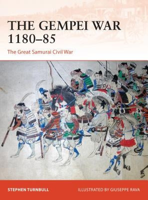The Gempei War 1180-85: The Great Samurai Civil War by Turnbull, Stephen