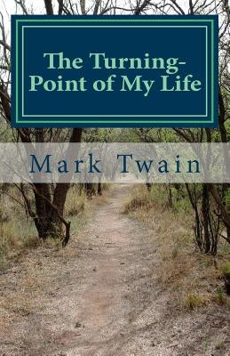 The Turning-Point of My Life: An excerpt from What Is Man? and Other Essays by Twain, Mark