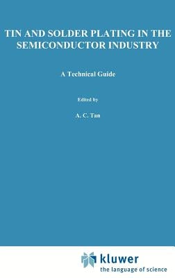 Tin and Solder Plating in the Semiconductor Industry by Tan, A. C.