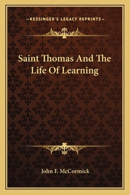 Saint Thomas and the Life of Learning by McCormick, John F.