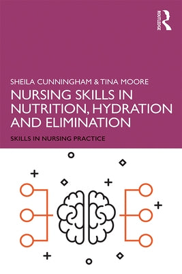 Nursing Skills in Nutrition, Hydration and Elimination by Cunningham, Sheila