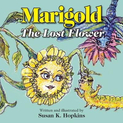 Marigold, The Lost Flower by Hopkins, Susan K.