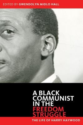 Black Communist in the Freedom Struggle: The Life of Harry Haywood by Haywood, Harry