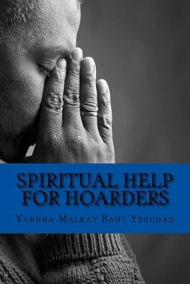 Spiritual Help For Hoarders by Baht Yehudah, Yahnna Malkat
