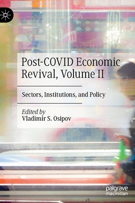 Post-Covid Economic Revival, Volume II: Sectors, Institutions, and Policy by Osipov, Vladimir S.