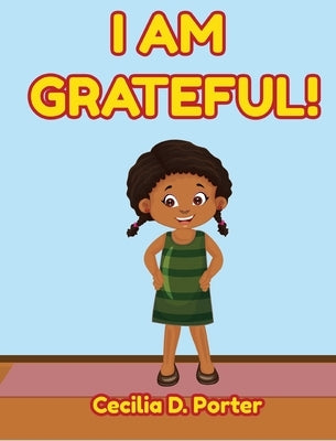 I Am Grateful! by Porter, Cecilia D.