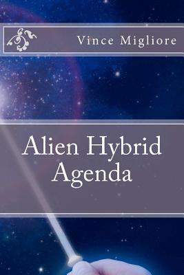 Alien Hybrid Agenda by Migliore, Vince