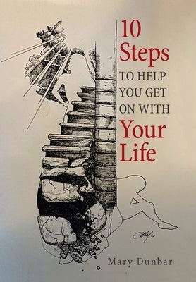 10 Steps to Help You Get on with Your Life by Dunbar, Mary
