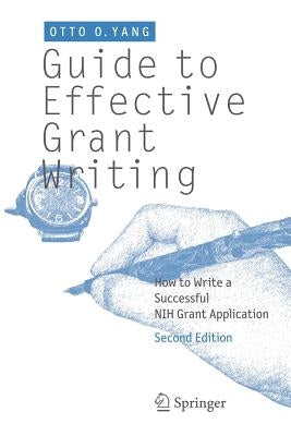 Guide to Effective Grant Writing: How to Write a Successful Nih Grant Application by Yang, Otto O.