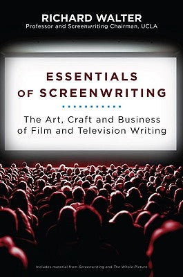 Essentials of Screenwriting: The Art, Craft, and Business of Film and Television Writing by Walter, Richard
