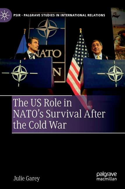 The Us Role in Nato's Survival After the Cold War by Garey, Julie