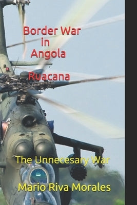 Border War in Angola Ruacana: The Unnecessary War by Morales, Mario Riva