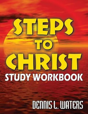 Steps to Christ Study Workbook by Waters, Dennis L.