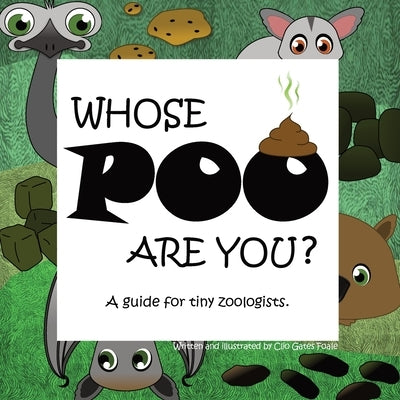 Whose POO are you? A guide for tiny zoologists. by Gates Foale, Clio