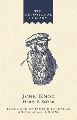 John Knox: An Account of the Development of His Spirituality by Sefton, Henry R.
