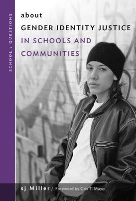About Gender Identity Justice in Schools and Communities by Miller, Sj