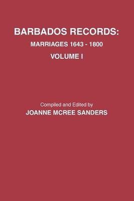 Barbados Records. Marriages, 1643-1800: Volume I by Sanders, Joanne McRee