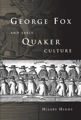 George Fox and Early Quaker Culture by Hinds, Hilary