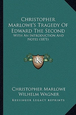 Christopher Marlowe's Tragedy of Edward the Second: With an Introduction and Notes (1871) by Marlowe, Christopher