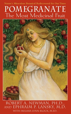Pomegranate: The Most Medicinal Fruit by Newman, Robert A.
