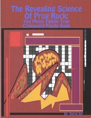 The Revealing Science Of Prog Rock: Yes Music Family Tree Crossword Puzzle Book by Joy, Aaron