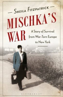 Mischka's War: A Story of Survival from War-Torn Europe to New York by Fitzpatrick, Sheila