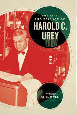 The Life and Science of Harold C. Urey by Shindell, Matthew