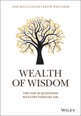 Wealth of Wisdom: The Top 50 Questions Wealthy Families Ask by McCullough, Tom