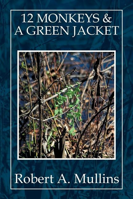 12 Monkeys & a Green Jacket by Mullins, Robert a.