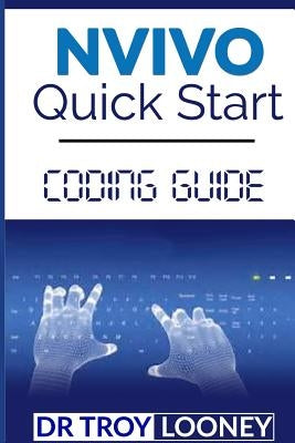 NVIVO Quick Start Coding Guide by Looney, Troy L.
