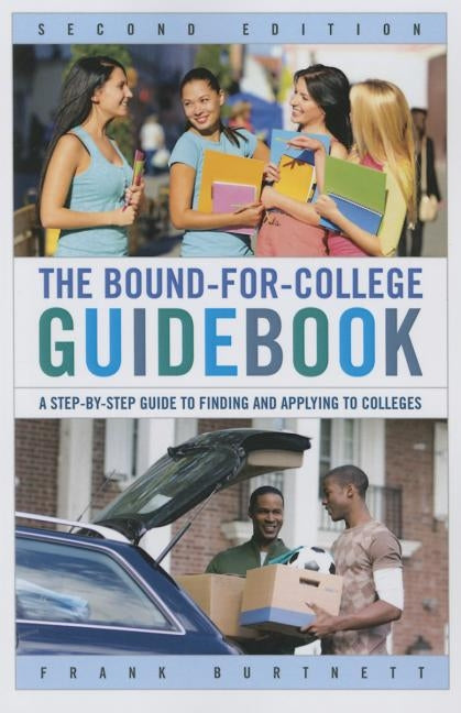 The Bound-for-College Guidebook: A Step-by-Step Guide to Finding and Applying to Colleges, Second Edition by Burtnett, Frank