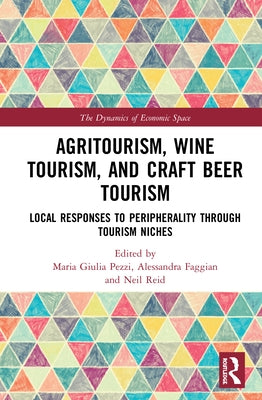 Agritourism, Wine Tourism, and Craft Beer Tourism: Local Responses to Peripherality Through Tourism Niches by Pezzi, Maria Giulia