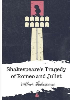 Shakespeare's Tragedy of Romeo and Juliet by Shakespeare, William