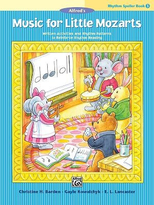 Music for Little Mozarts -- Rhythm Speller, Bk 3: Written Activities and Rhythm Patterns to Reinforce Rhythm-Reading by Barden, Christine H.