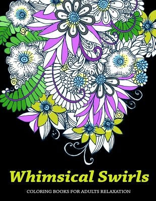 Whimsical Swirls Coloring Books For Adults Relaxation: Magic Floral Swirls by V. Art