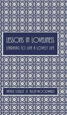 Lessons in Loveliness Learning to Live a Lovely Life by Schultz, N.