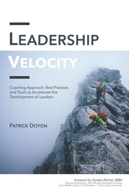 Leadership Velocity: Coaching Approach, Best Practices and Tools to Accelerate the Development of Leaders by Doyon, Patrick