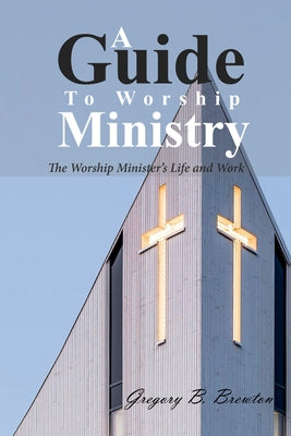 A Guide to Worship Ministry by Brewton, Gregory B.