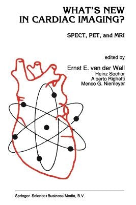 What's New in Cardiac Imaging?: Spect, Pet, and MRI by Van Der Wall, Ernst E.