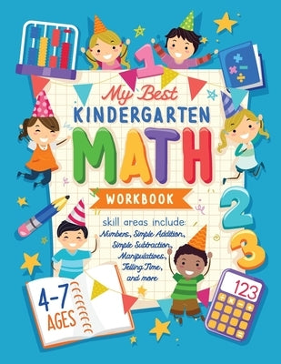 My Best Kindergarten Math Workbook: Kindergarten and 1st Grade Workbook Age 5-7 Learning The Numbers And Basic Math. Tracing Practice Book Addition an by Future Kid Press