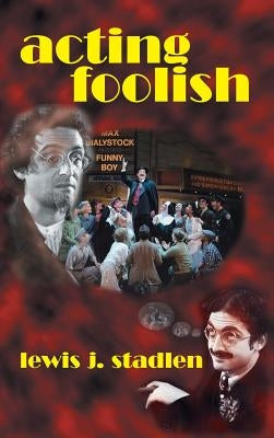 Acting Foolish (Hardback) by Stadlen, Lewis J.